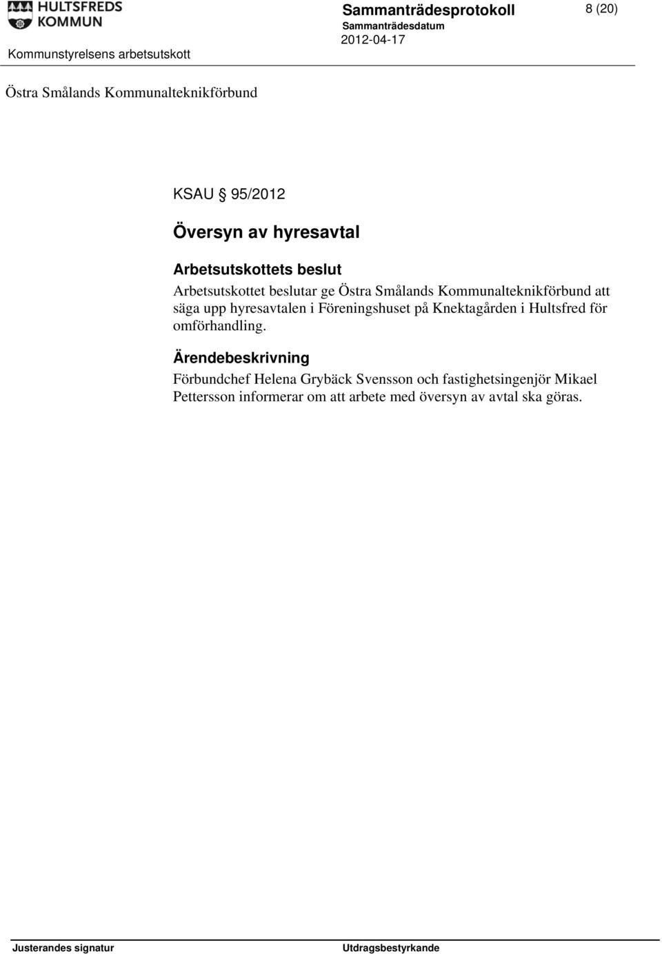 hyresavtalen i Föreningshuset på Knektagården i Hultsfred för omförhandling.