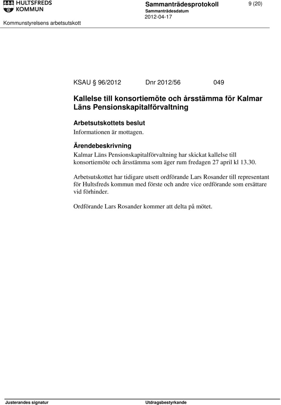 Kalmar Läns Pensionskapitalförvaltning har skickat kallelse till konsortiemöte och årsstämma som äger rum fredagen 27 april kl 13.