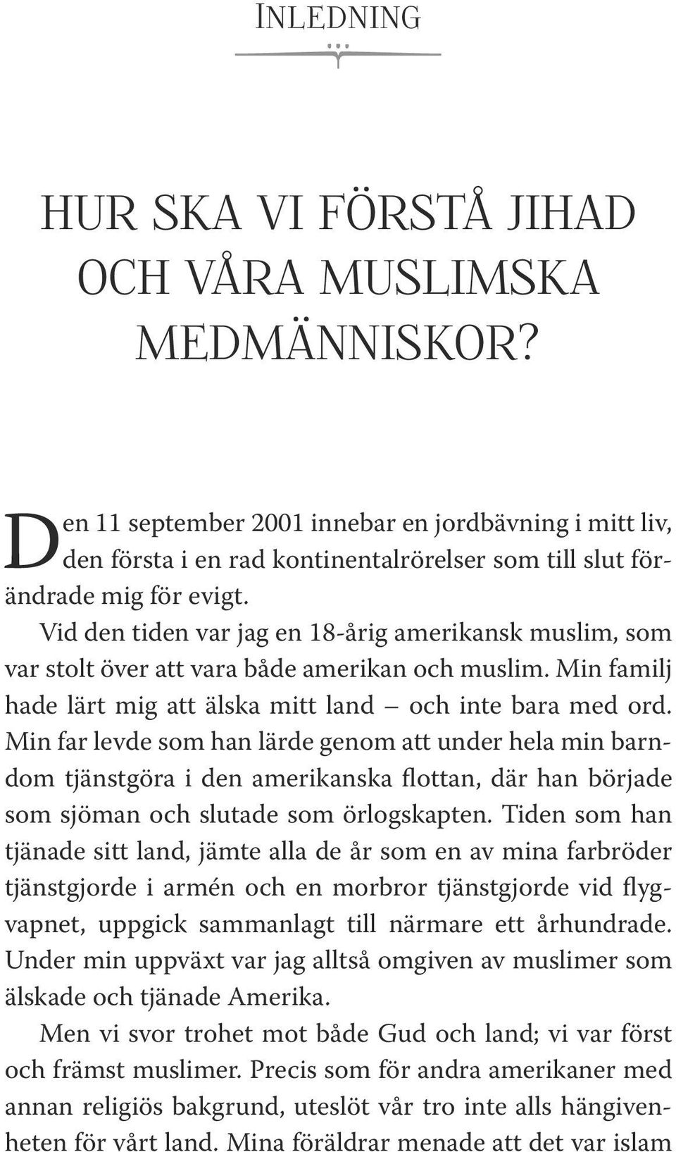 Vid den tiden var jag en 18-årig amerikansk muslim, som var stolt över att vara både amerikan och muslim. Min familj hade lärt mig att älska mitt land och inte bara med ord.