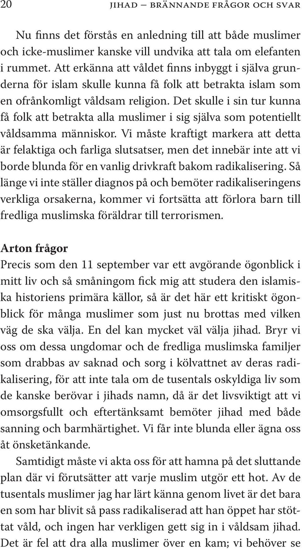 Det skulle i sin tur kunna få folk att betrakta alla muslimer i sig själva som potentiellt våldsamma människor.