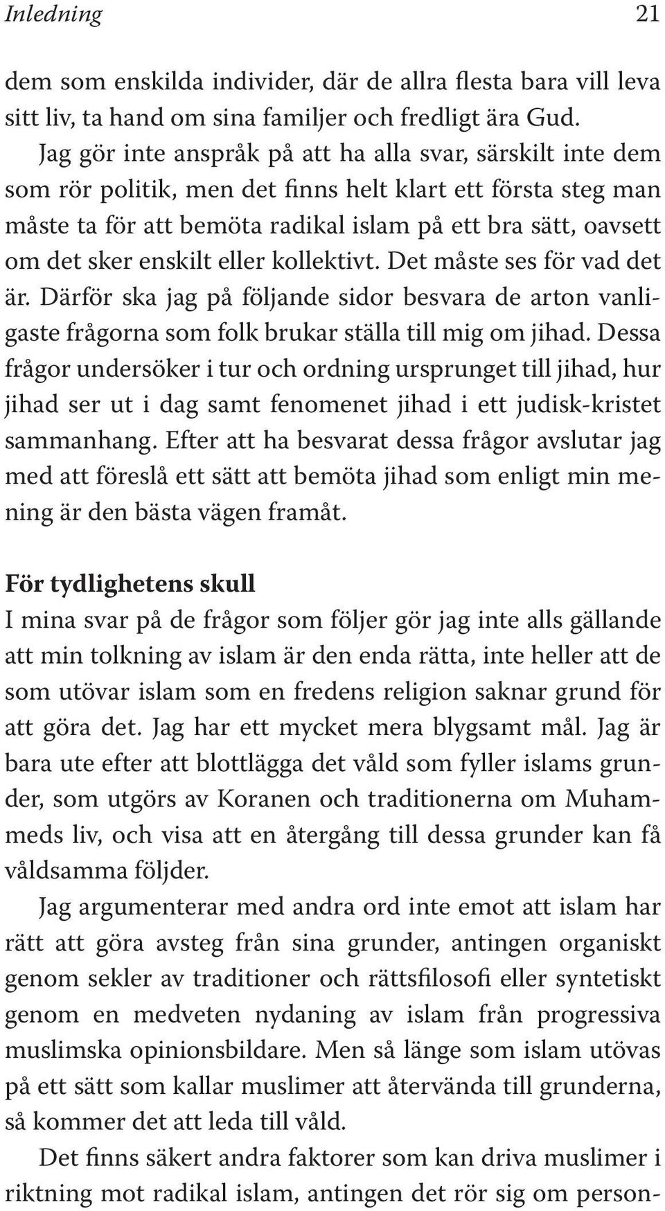 enskilt eller kollektivt. Det måste ses för vad det är. Därför ska jag på följande sidor besvara de arton vanligaste frågorna som folk brukar ställa till mig om jihad.