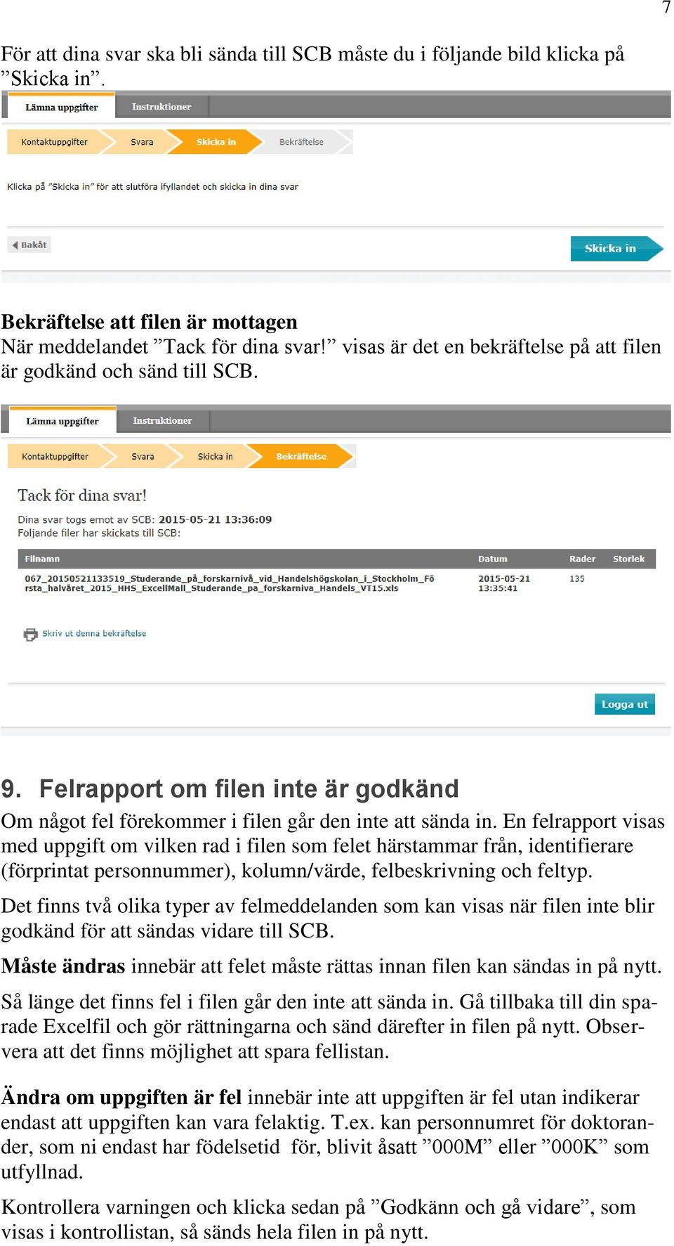 En felrapport visas med uppgift om vilken rad i filen som felet härstammar från, identifierare (förprintat personnummer), kolumn/värde, felbeskrivning och feltyp.