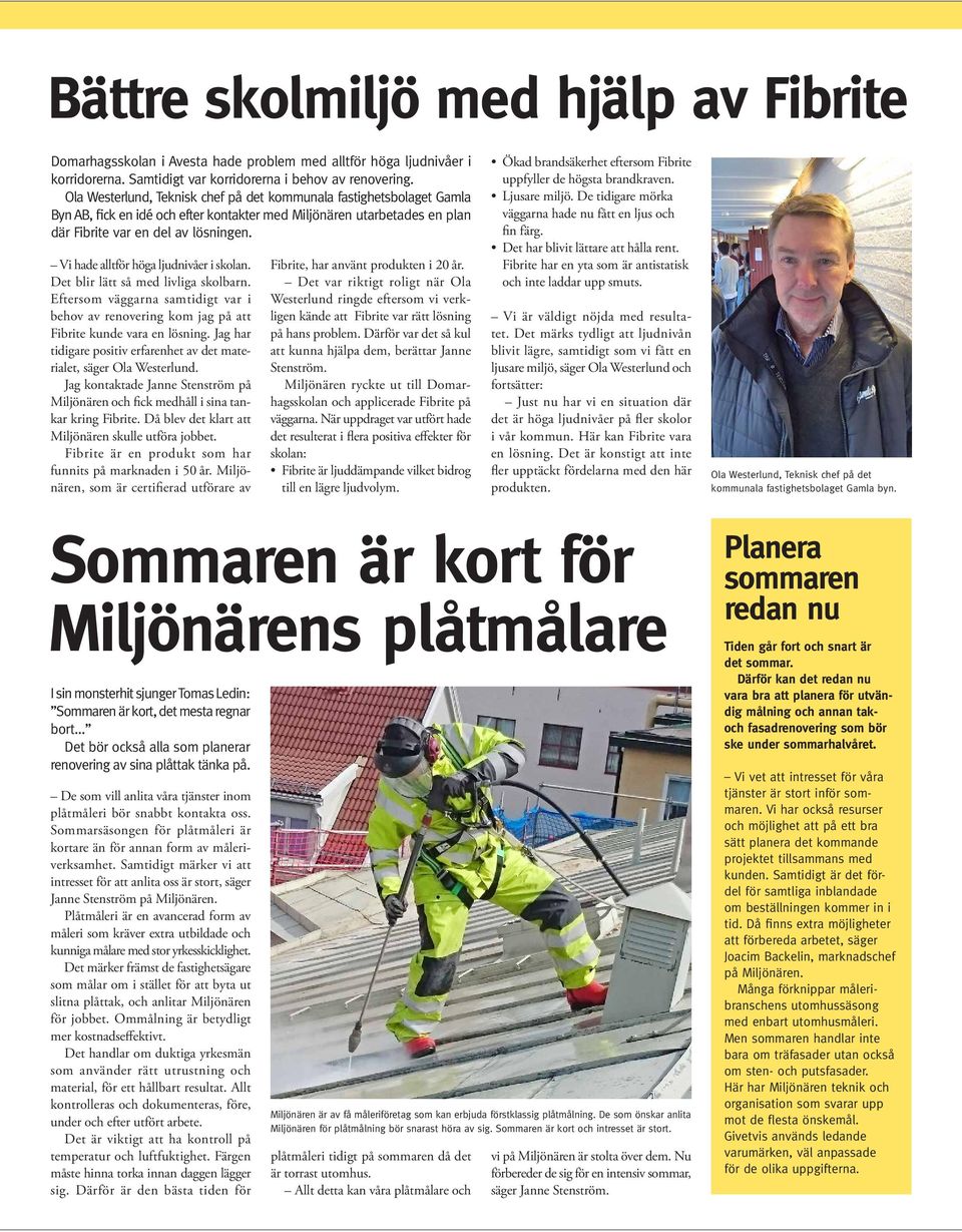 Vi hade alltför höga ljudnivåer i skolan. Det blir lätt så med livliga skolbarn. Eftersom väggarna samtidigt var i behov av renovering kom jag på att Fibrite kunde vara en lösning.