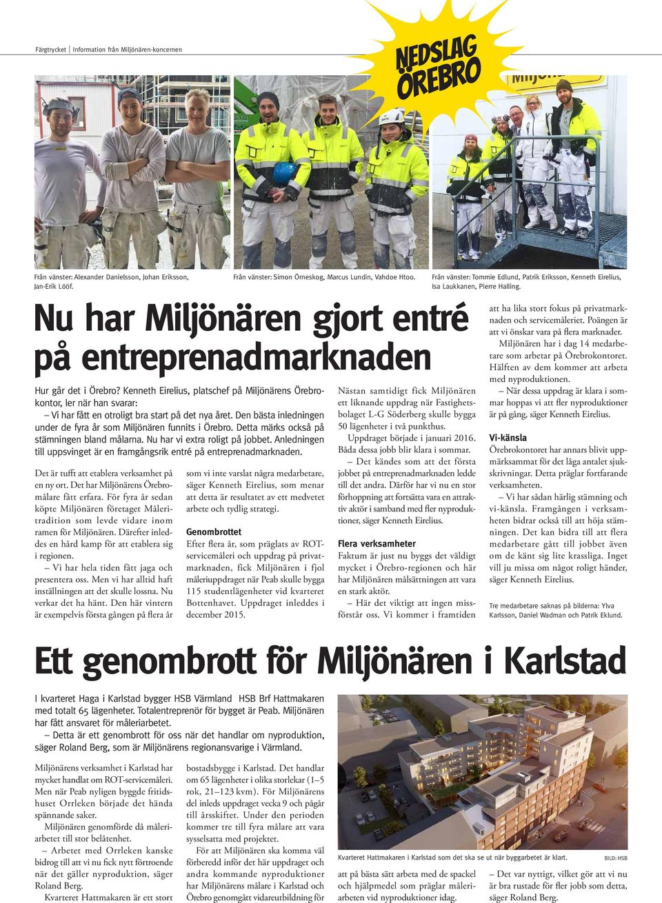 Kenneth Eirelius, platschef på Miljönärens Örebrokontor, ler när han svarar: Vi har fått en otroligt bra start på det nya året. Den bästa inledningen under de fyra år som Miljönären funnits i Örebro.