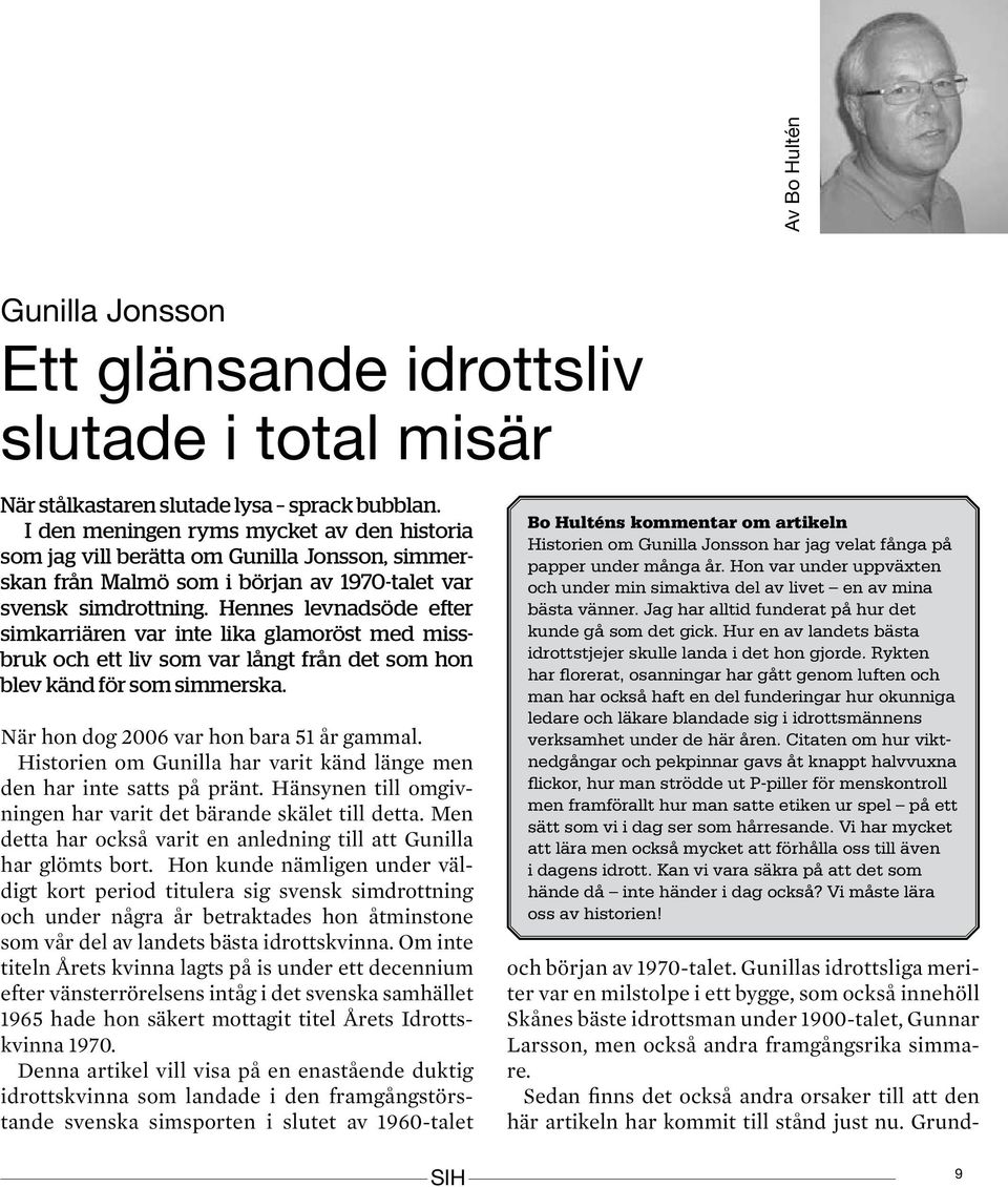 Hennes levnadsöde efter simkarriären var inte lika glamoröst med missbruk och ett liv som var långt från det som hon blev känd för som simmerska. När hon dog 2006 var hon bara 51 år gammal.