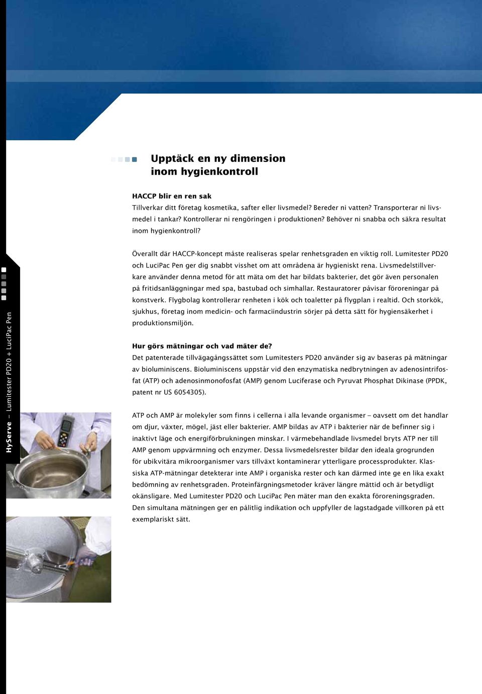 HyServe Lumitester PD20 + LuciPac Pen Överallt där HACCP-koncept måste realiseras spelar renhetsgraden en viktig roll.