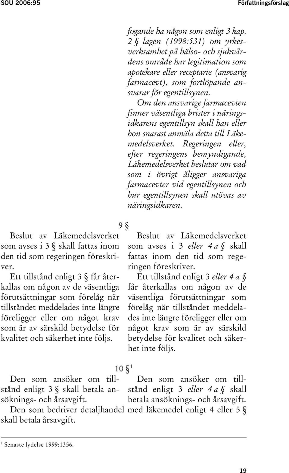 kvalitet och säkerhet inte följs. 9 fogande ha någon som enligt 3 kap.