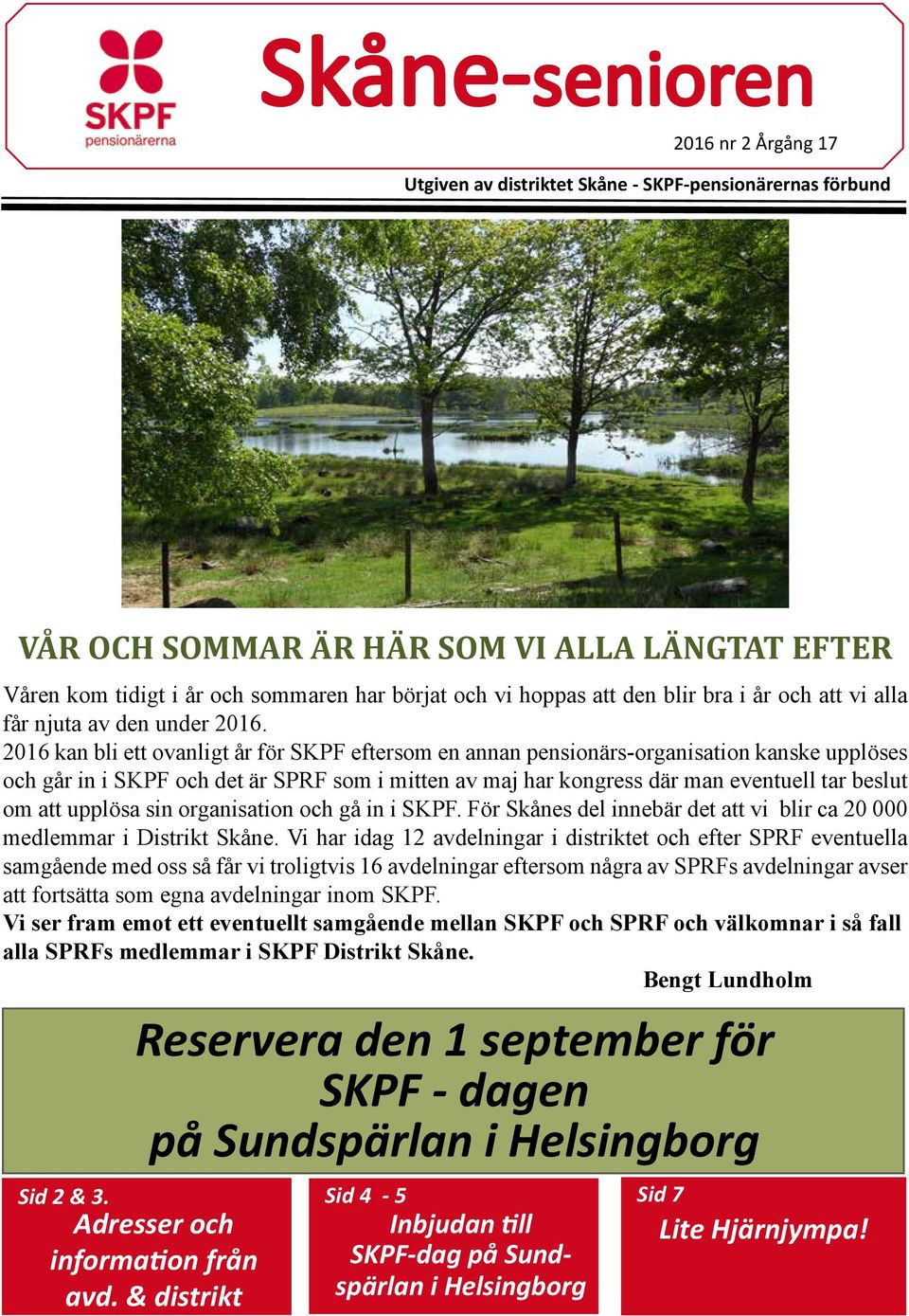 2016 kan bli ett ovanligt år för SKPF eftersom en annan pensionärs-organisation kanske upplöses och går in i SKPF och det är SPRF som i mitten av maj har kongress där man eventuell tar beslut om att