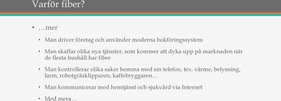 tjänster, som kommer att dyka upp på marknaden när de flesta hushåll har fiber Man