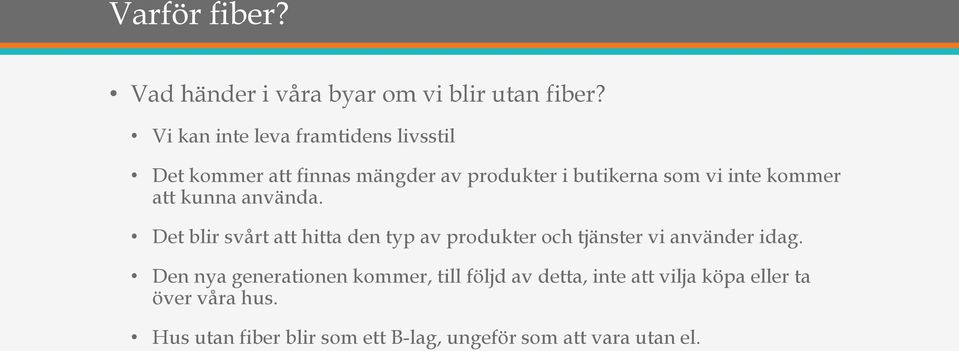 kommer att kunna använda. Det blir svårt att hitta den typ av produkter och tjänster vi använder idag.