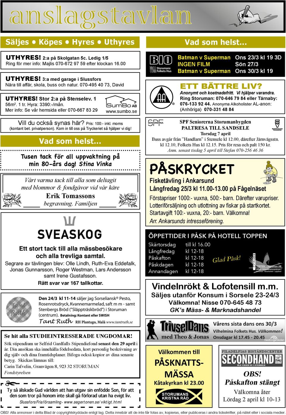 Mer info: Se vår hemsida eller 070-667 83 29 www.sumbo.se R Batman v Superman Ons 23/3 kl 19 3D INGEN FILM Sön 27/3 Batman v Superman Ons 30/3 kl 19 ETT BÄTTRE LIV? Anonymt och kostnadsfritt.
