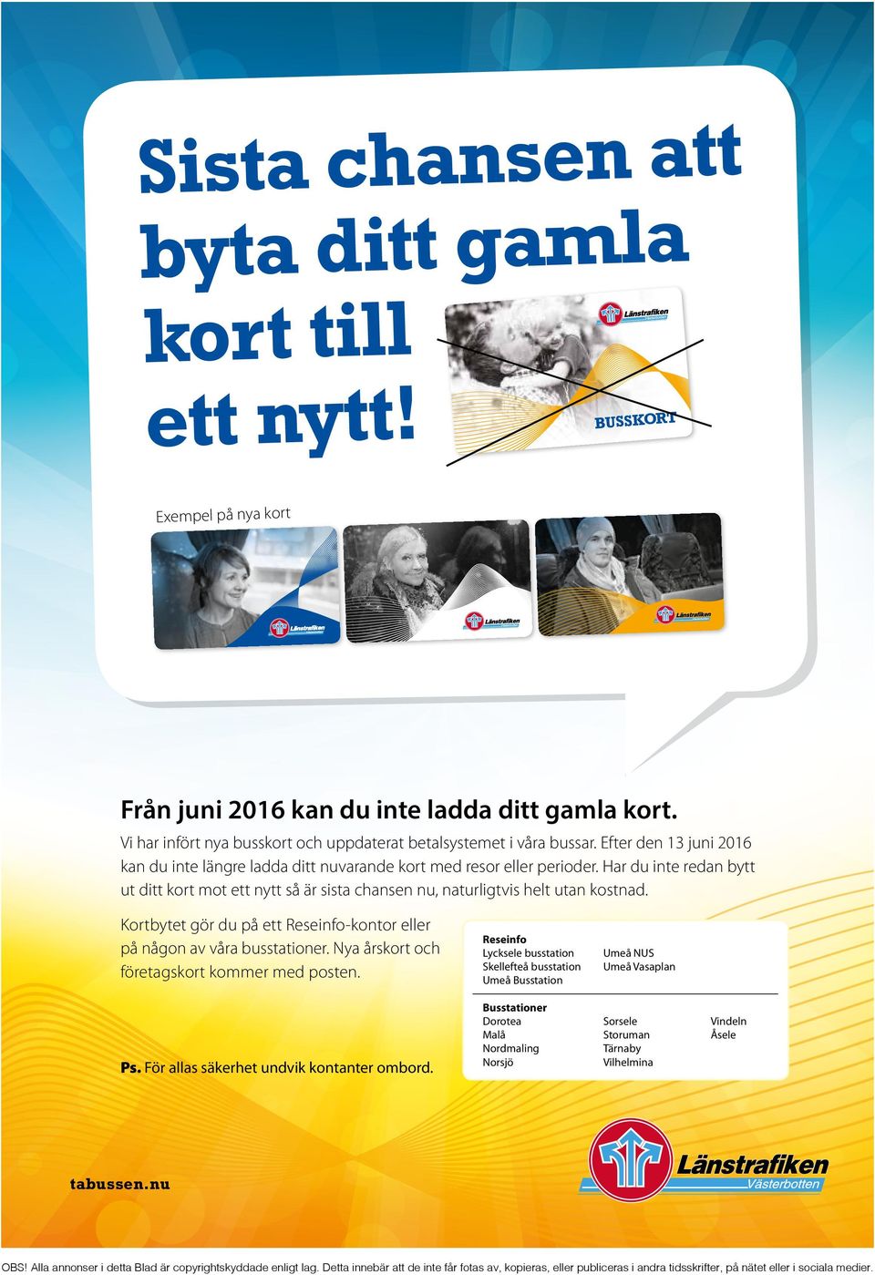 Har du inte redan bytt ut ditt kort mot ett nytt så är sista chansen nu, naturligtvis helt utan kostnad. Kortbytet gör du på ett Reseinfo-kontor eller på någon av våra busstationer.