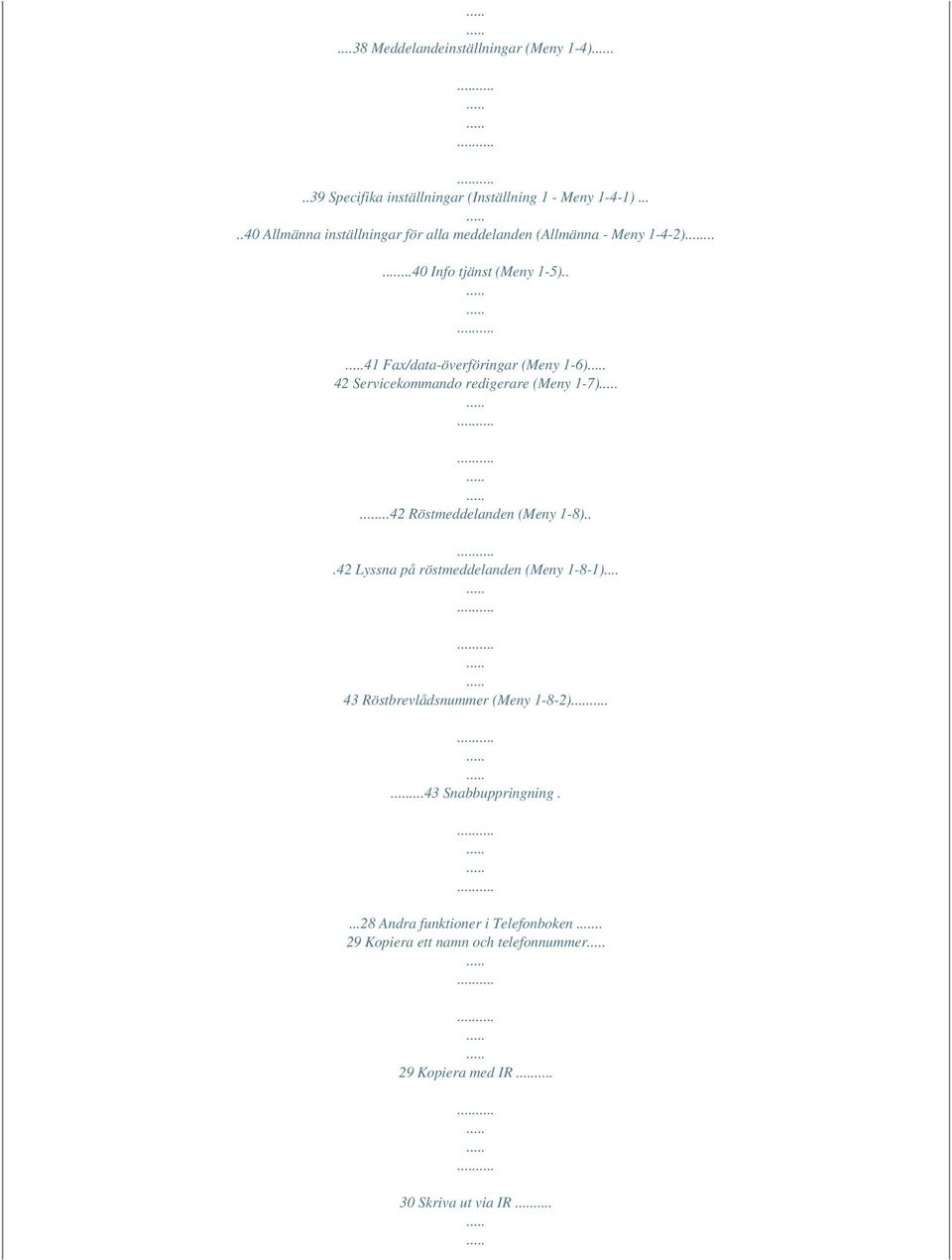 . 41 Fax/data-överföringar (Meny 1-6) 42 Servicekommando redigerare (Meny 1-7)...42 Röstmeddelanden (Meny 1-8).