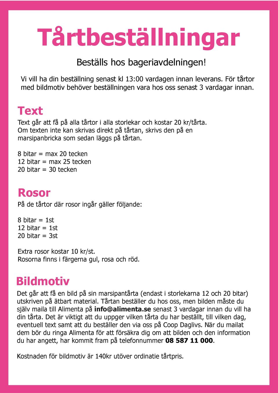 Om texten inte kan skrivas direkt på tårtan, skrivs den på en marsipanbricka som sedan läggs på tårtan.