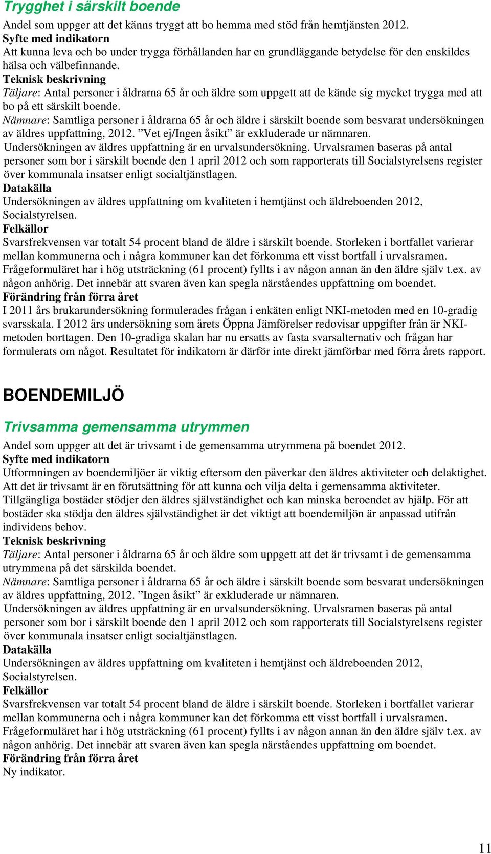 Täljare: Antal personer i åldrarna 65 år och äldre som uppgett att de kände sig mycket trygga med att bo på ett särskilt boende. av äldres uppfattning, 2012.