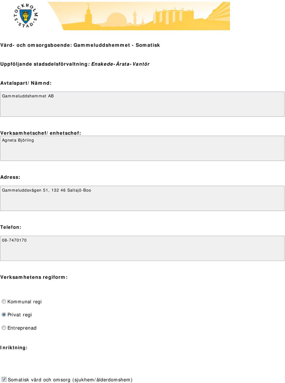 Björling Adress: Gammeluddsvägen 51, 132 46 Saltsjö-Boo Telefon: 08-7470170 Verksamhetens