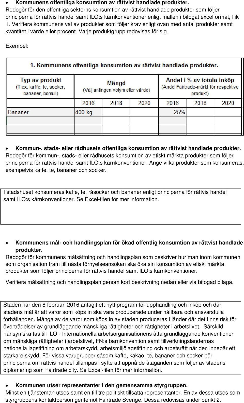 Verifiera kommunens val av produkter som följer krav enligt ovan med antal produkter samt kvantitet i värde eller procent. Varje produktgrupp redovisas för sig.