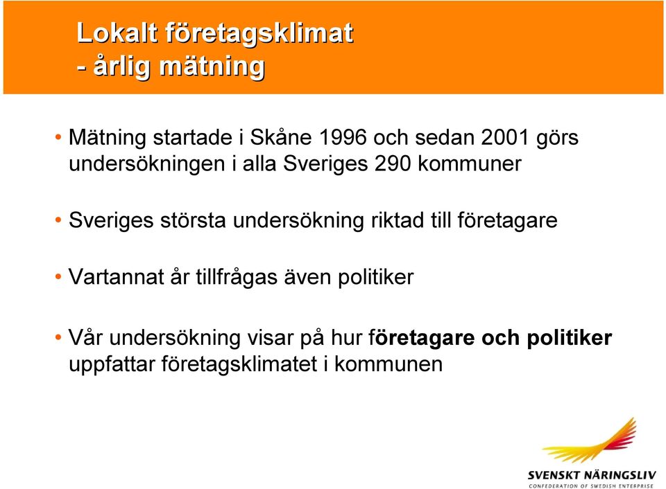 undersökning riktad till företagare Vartannat år tillfrågas även politiker Vår