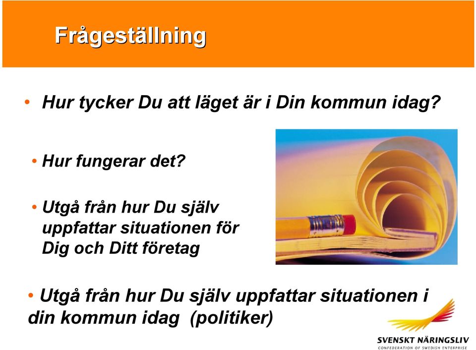 Utgå från hur Du själv uppfattar situationen för Dig