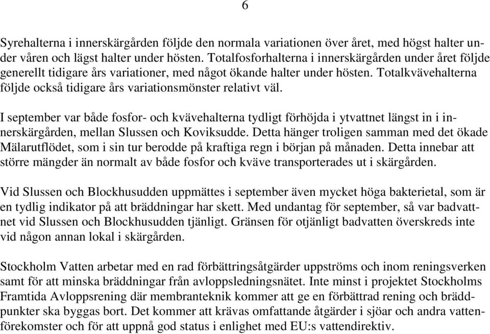 Totalkvävehalterna följde också tidigare års variationsmönster relativt väl.