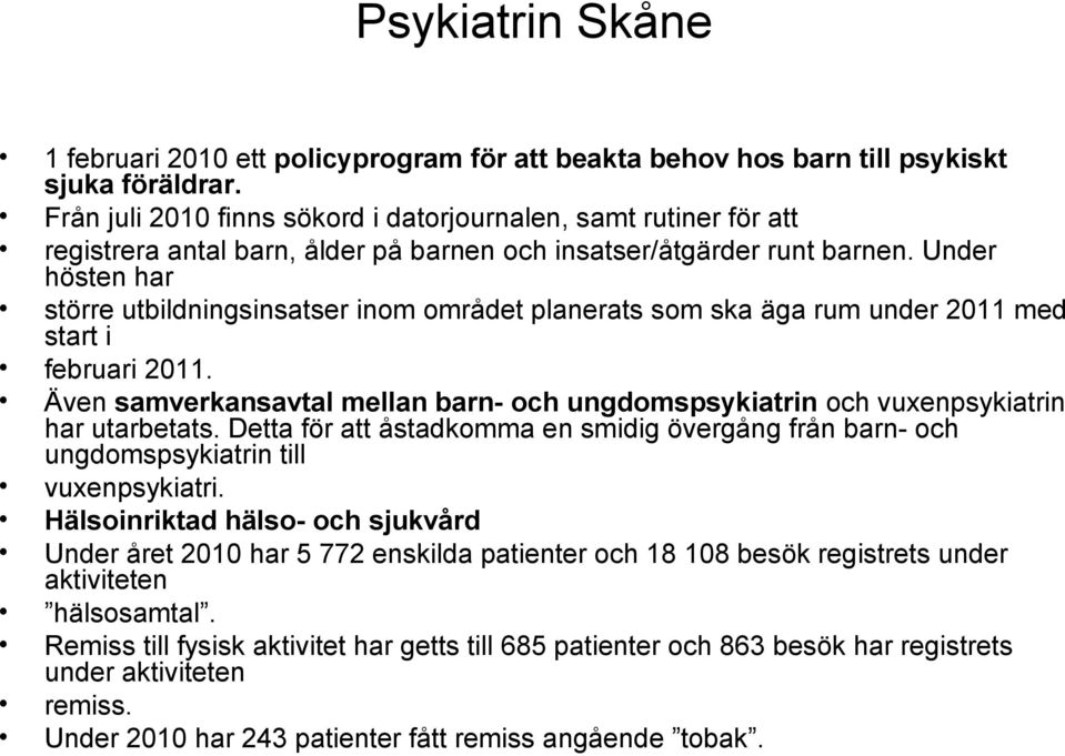 Under hösten har större utbildningsinsatser inom området planerats som ska äga rum under 2011 med start i februari 2011.