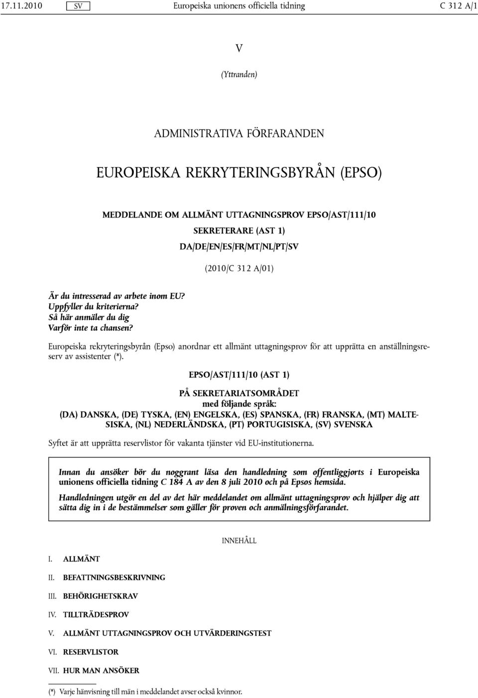 (AST 1) DA/DE/EN/ES/FR/MT/NL/PT/SV (2010/C 312 A/01) Är du intresserad av arbete inom EU? Uppfyller du kriterierna? Så här anmäler du dig Varför inte ta chansen?