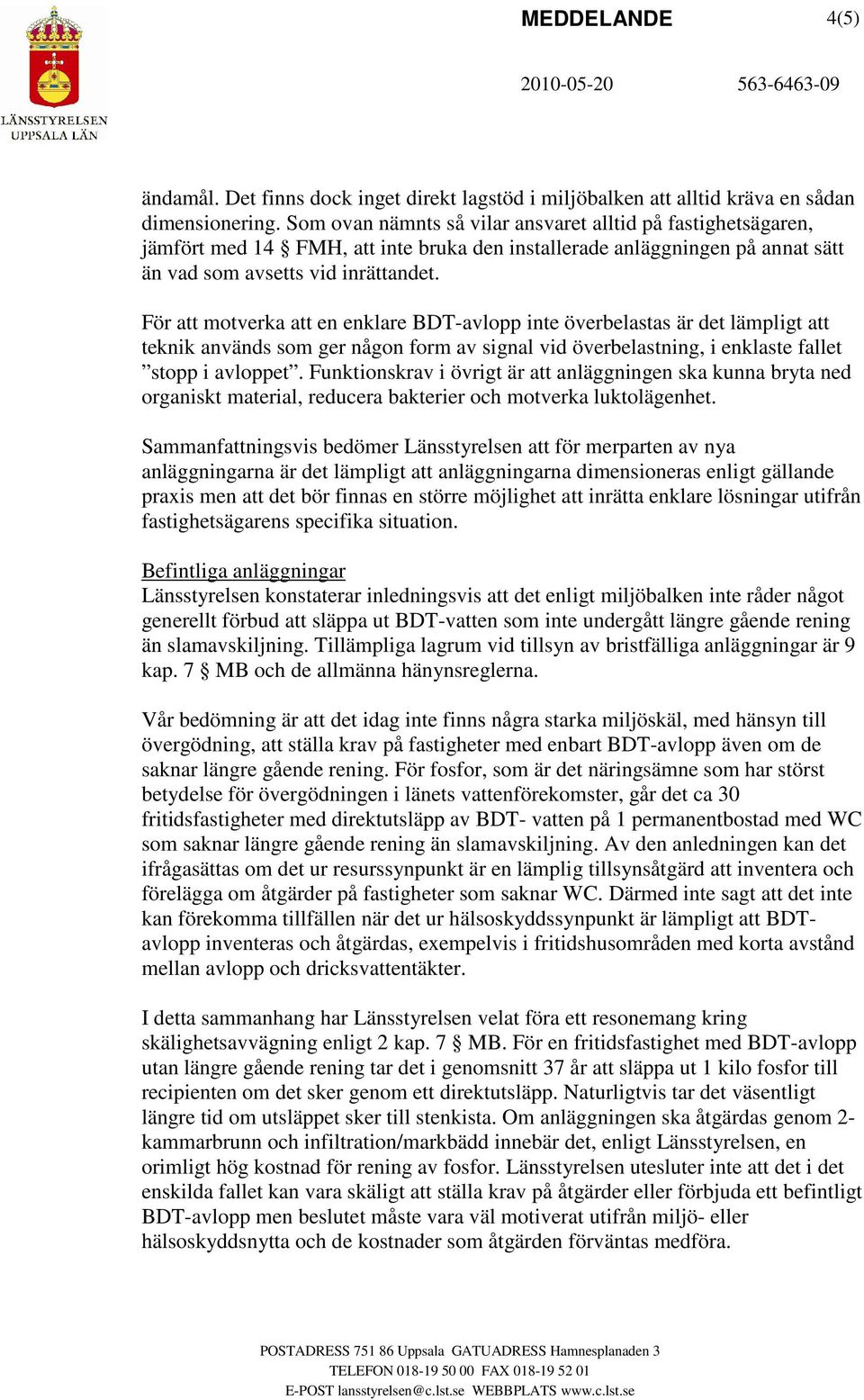 För att motverka att en enklare BDT-avlopp inte överbelastas är det lämpligt att teknik används som ger någon form av signal vid överbelastning, i enklaste fallet stopp i avloppet.