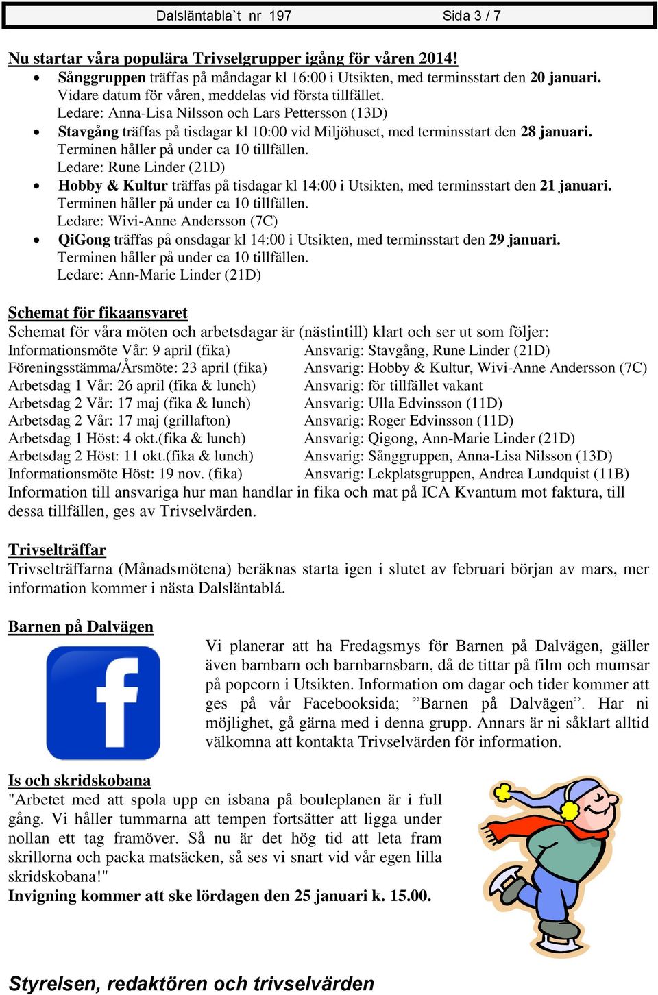 Terminen håller på under ca 10 tillfällen. Ledare: Rune Linder (21D) Hobby & Kultur träffas på tisdagar kl 14:00 i Utsikten, med terminsstart den 21 januari. Terminen håller på under ca 10 tillfällen.