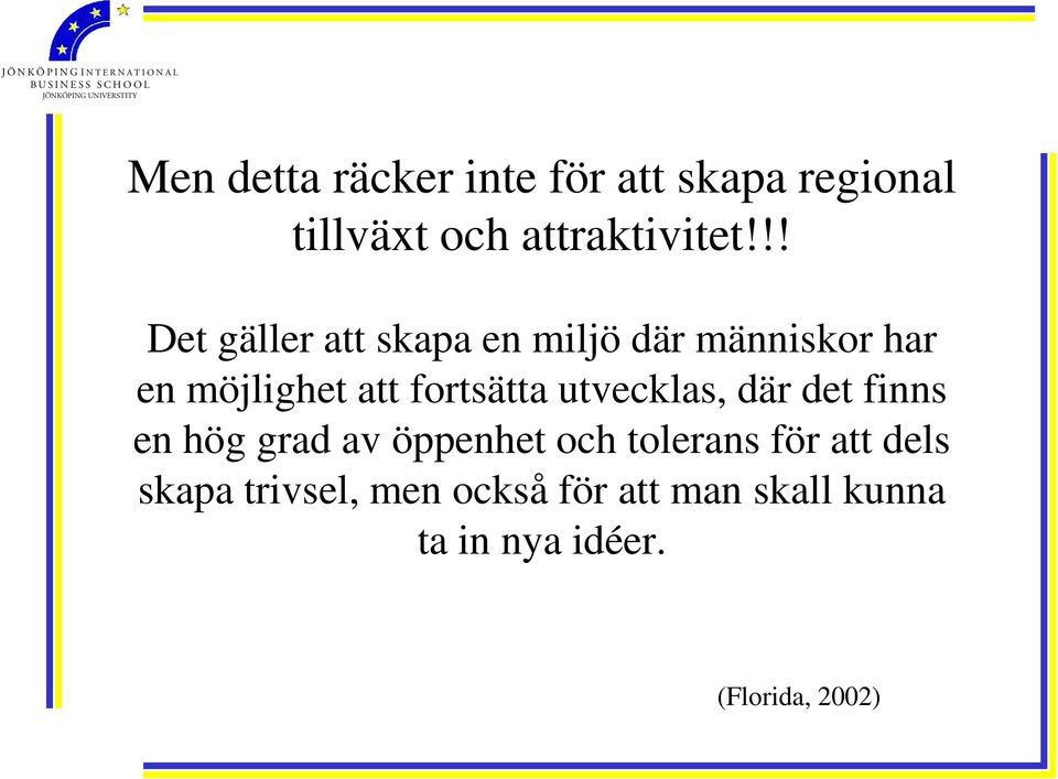 fortsätta utvecklas, där det finns en hög grad av öppenhet och tolerans för