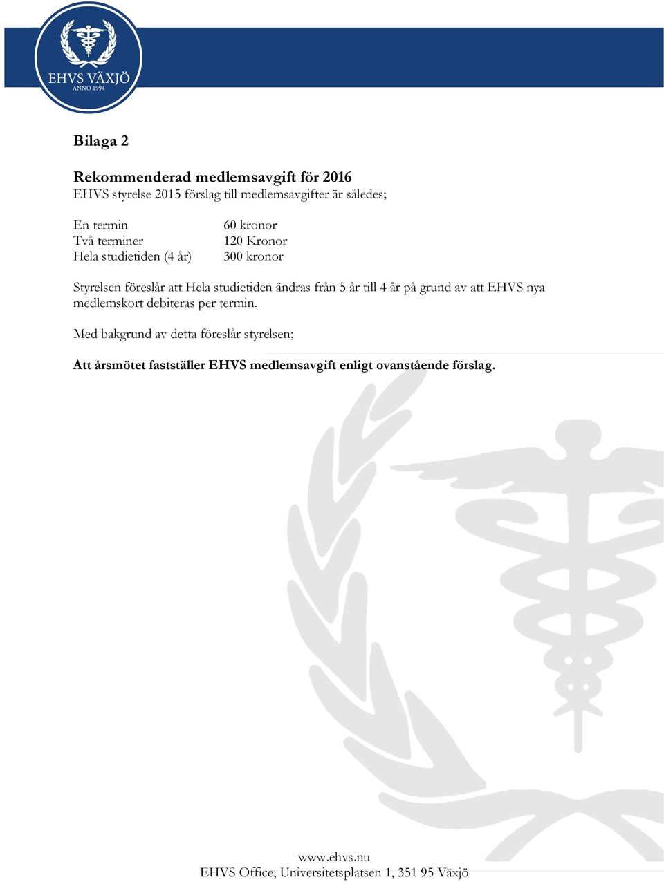 Hela studietiden ändras från 5 år till 4 år på grund av att EHVS nya medlemskort debiteras per termin.