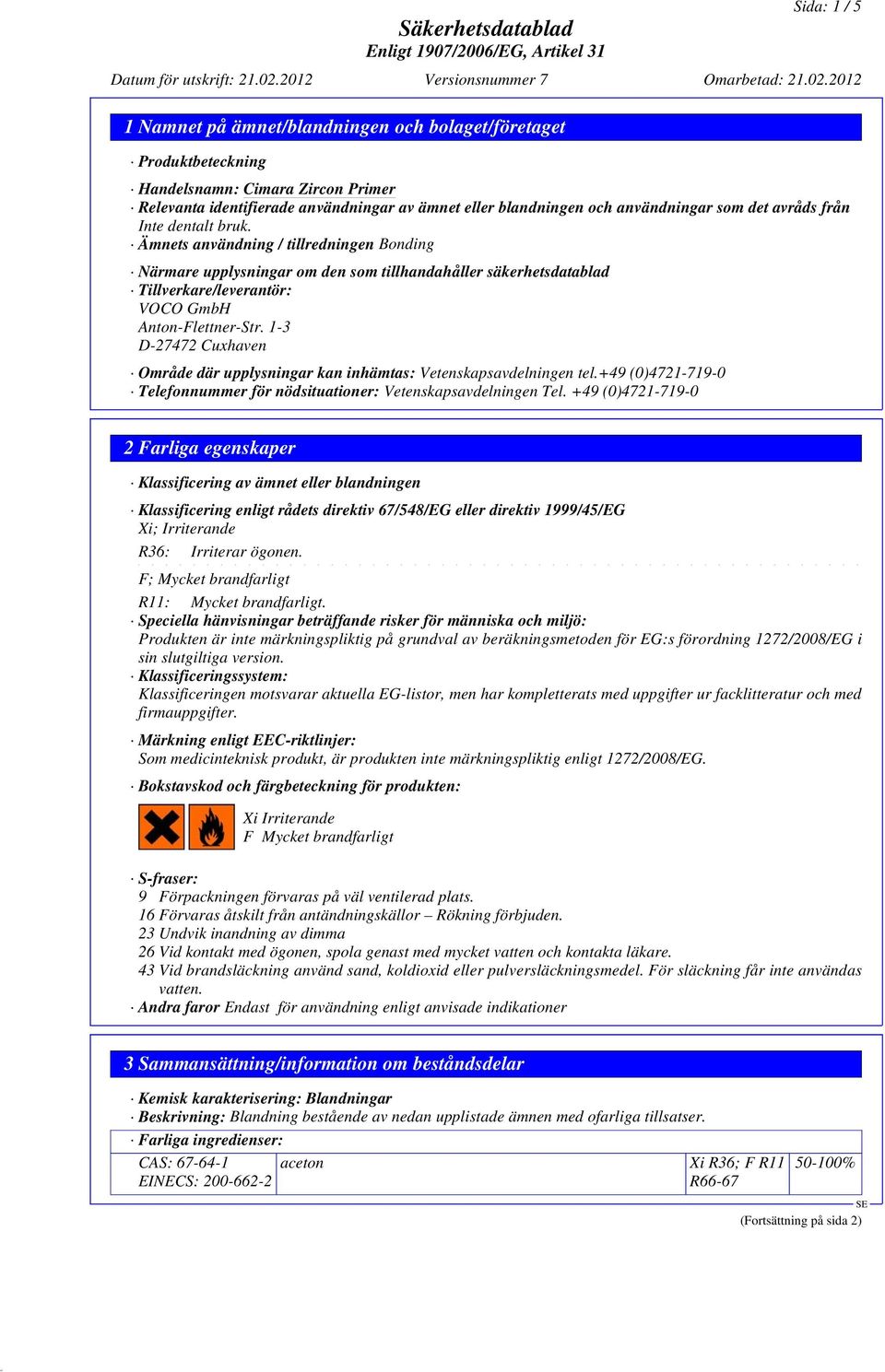 2012 1 Namnet på ämnet/blandningen och bolaget/företaget Produktbeteckning Handelsnamn: Cimara Zircon Primer Relevanta identifierade användningar av ämnet eller blandningen och användningar som det