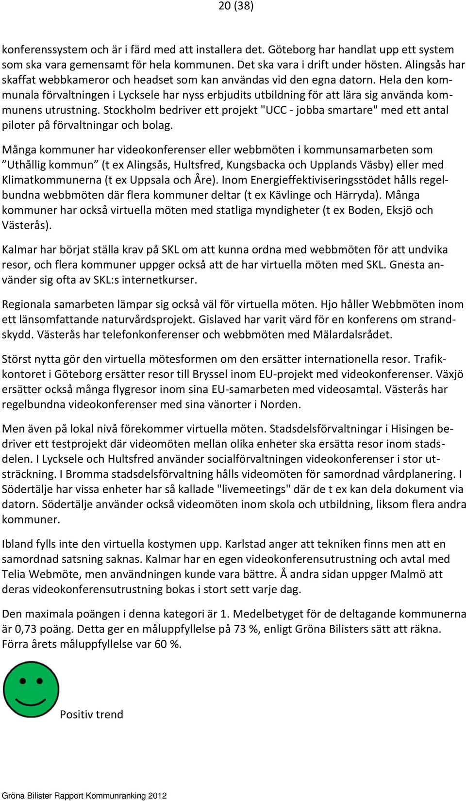 Hela den kommunala förvaltningen i Lycksele har nyss erbjudits utbildning för att lära sig använda kommunens utrustning.