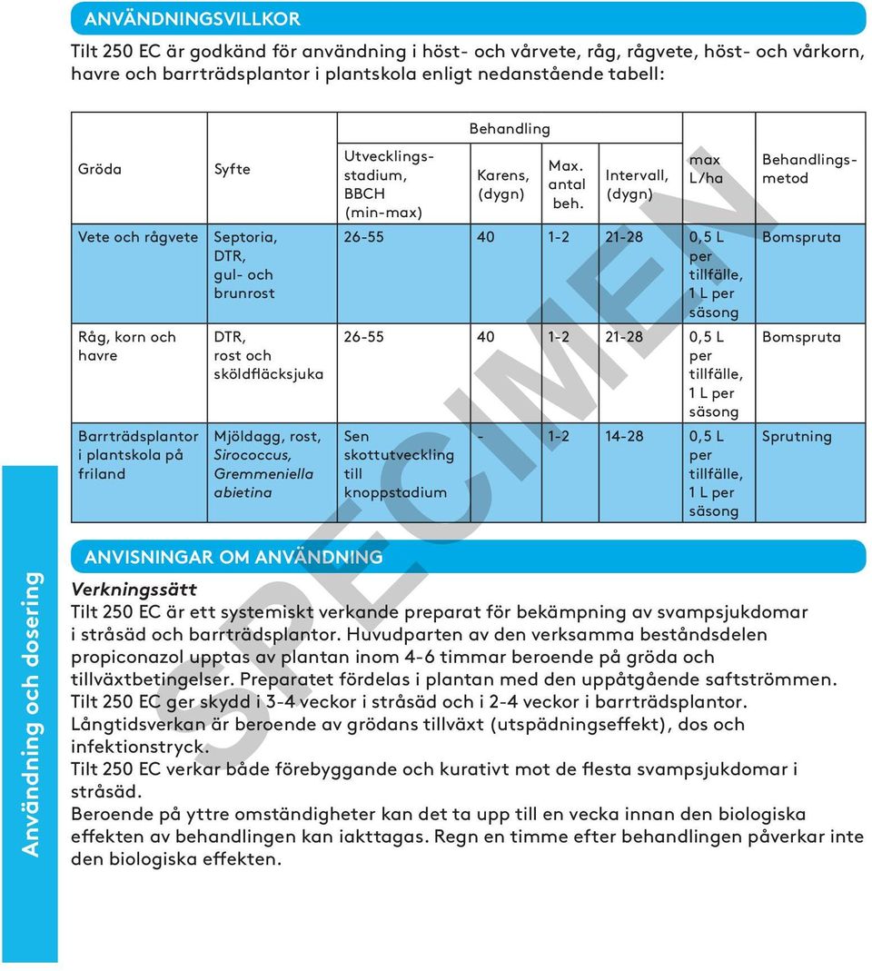 Gremmeniella abietina Behandlingsmetod Behandling Utvecklingsstadium, Karens, Intervall, Max. max antal L/ha BBCH (dygn) (dygn) beh.