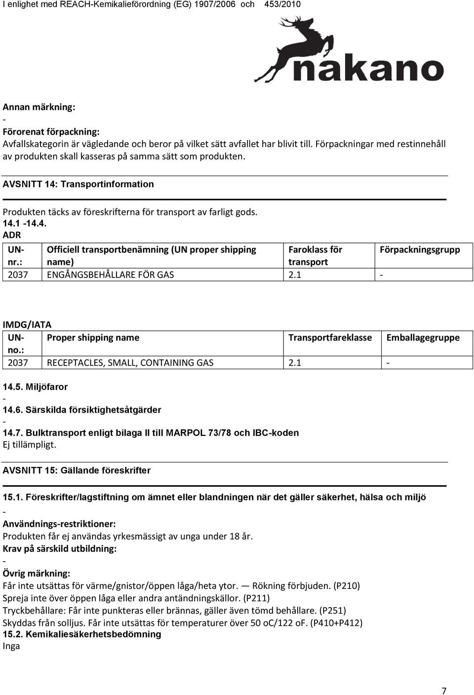 : Officiell transportbenämning (UN proper shipping Faroklass för Förpackningsgrupp name) transport 2037 ENGÅNGSBEHÅLLARE FÖR GAS 2.1 IMDG/IATA UNno.