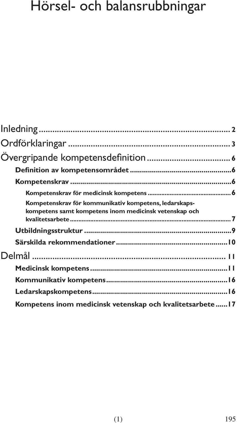 ..6 Kompetenskrav för kommunikativ kompetens, ledarskapskompetens samt kompetens inom medicinsk vetenskap och kvalitetsarbete.