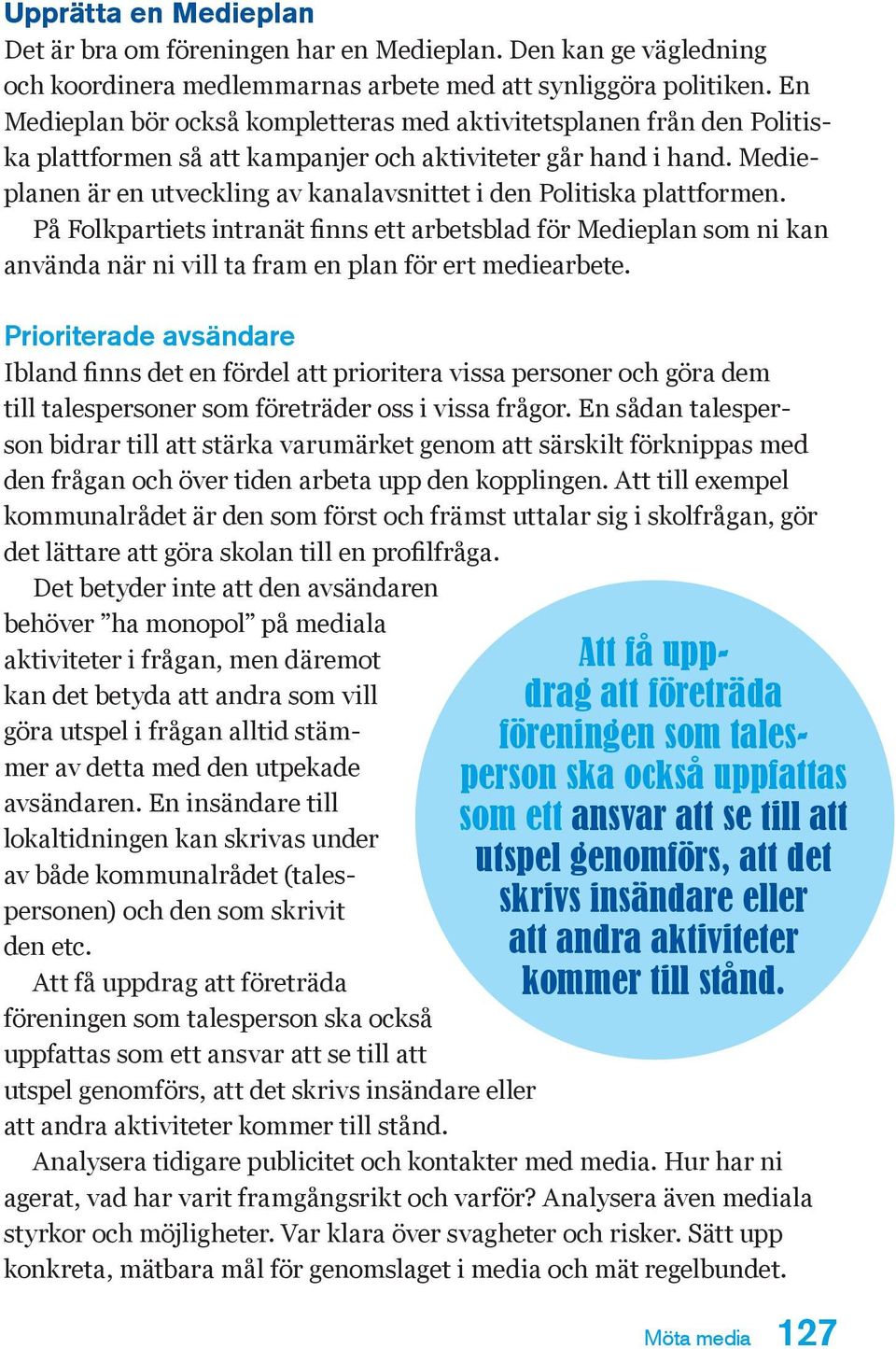 Medieplanen är en utveckling av kanalavsnittet i den Politiska platt formen.