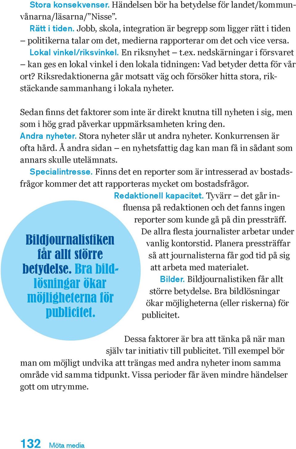 nedskärningar i försvaret kan ges en lokal vinkel i den lokala tidningen: Vad betyder detta för vår ort?