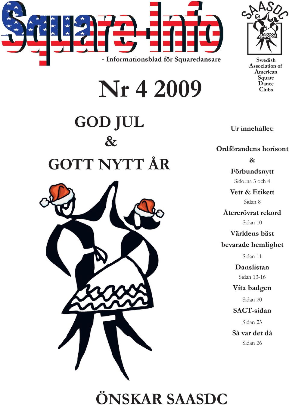 4 Vett & Etikett Sidan 8 Återerövrat rekord Sidan 10 Världens bäst bevarade hemlighet Sidan 11