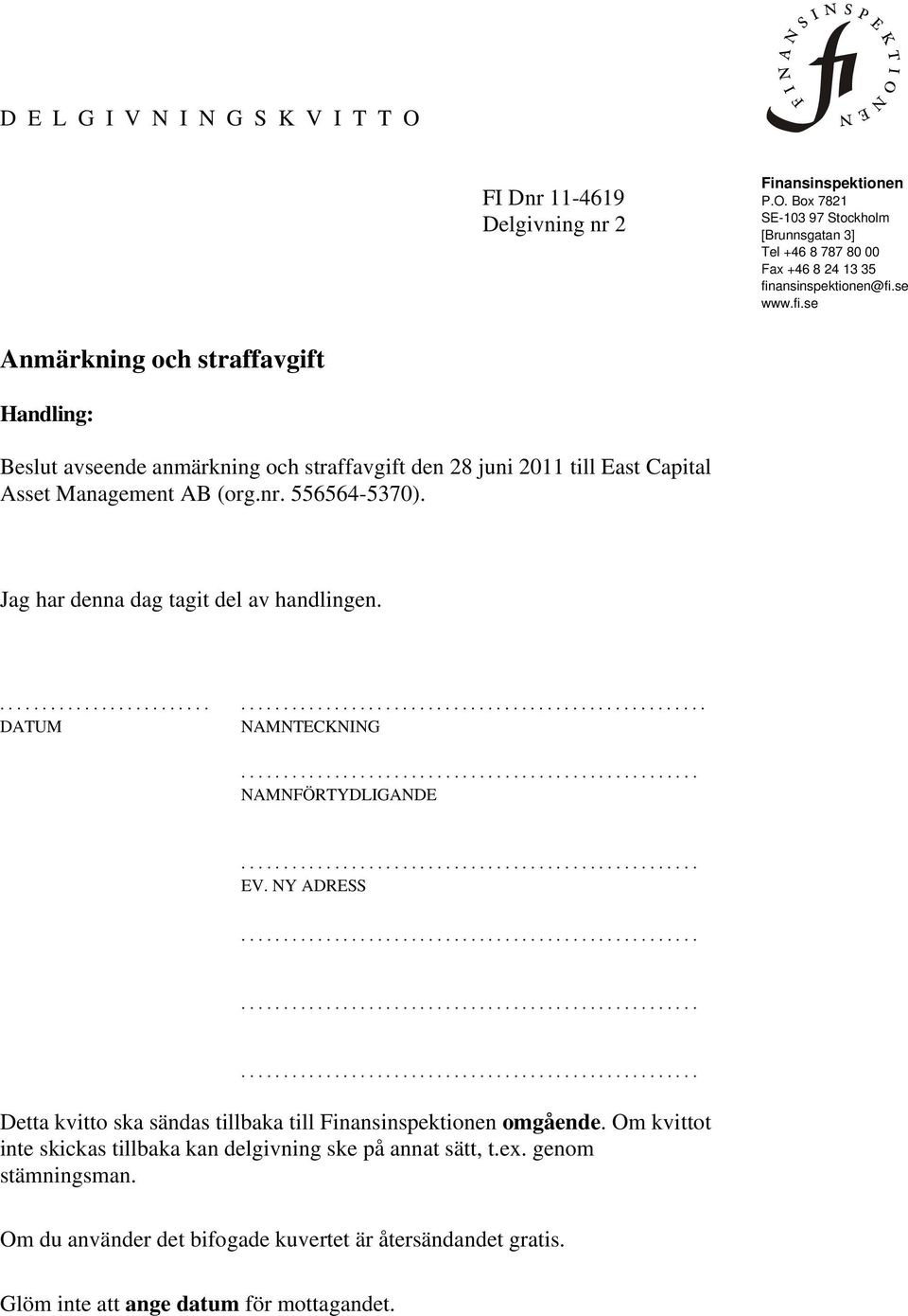 Jag har denna dag tagit del av handlingen................................................................................. DATUM NAMNTECKNING...................................................... NAMNFÖRTYDLIGANDE.