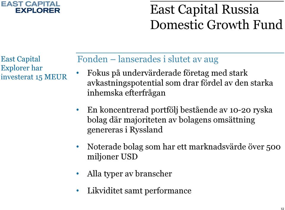 efterfrågan En koncentrerad portfölj bestående av 10-20 ryska bolag där majoriteten av bolagens omsättning genereras