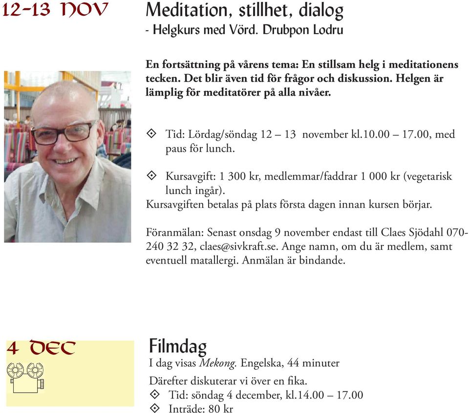 Kursavgift: 1 300 kr, medlemmar/faddrar 1 000 kr (vegetarisk lunch ingår). Kursavgiften betalas på plats första dagen innan kursen börjar.