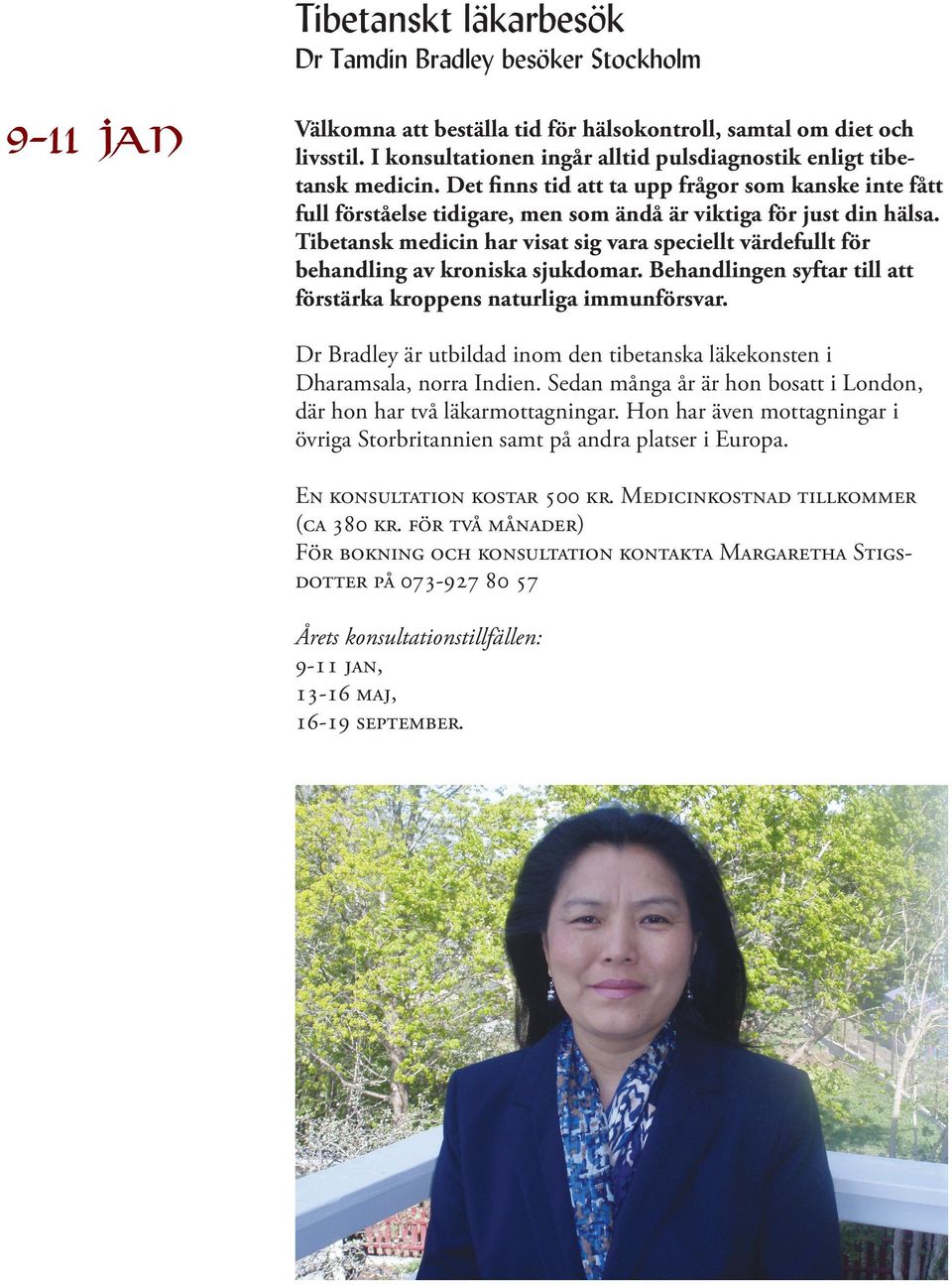 Tibetansk medicin har visat sig vara speciellt värdefullt för behandling av kroniska sjukdomar. Behandlingen syftar till att förstärka kroppens naturliga immunförsvar.