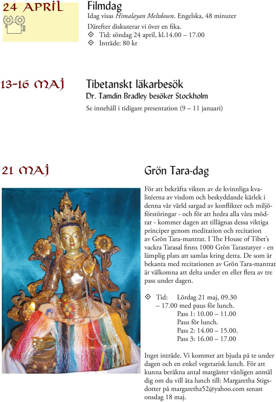 vår värld sargad av konflikter och miljöförstöringar - och för att hedra alla våra mödrar - kommer dagen att tillägnas dessa viktiga principer genom meditation och recitation av Grön Tara-mantrat.