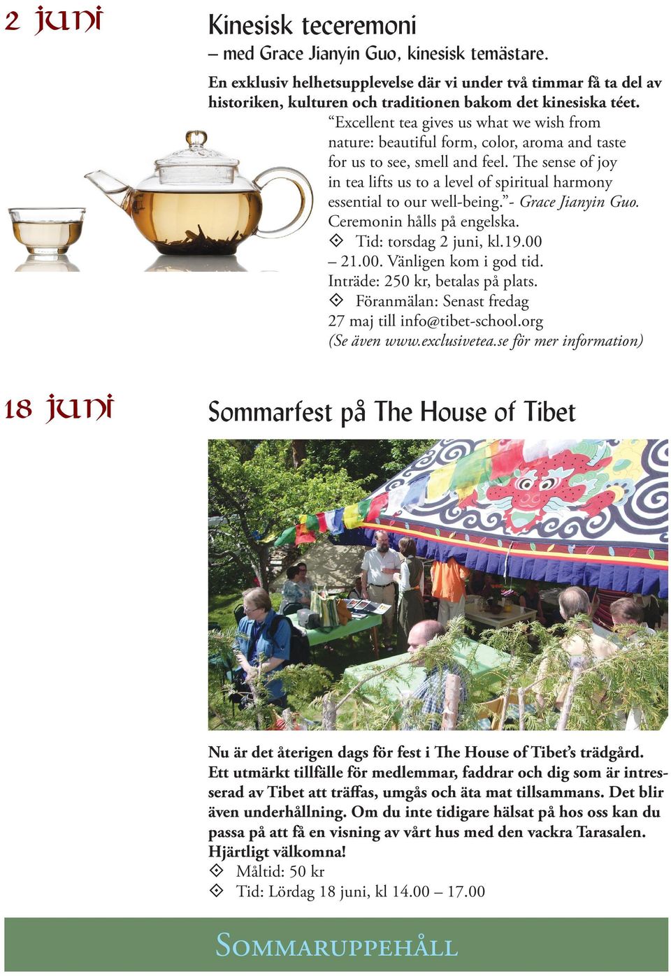 The sense of joy in tea lifts us to a level of spiritual harmony essential to our well-being. - Grace Jianyin Guo. Ceremonin hålls på engelska. Tid: torsdag 2 juni, kl.19.00 21.00. Vänligen kom i god tid.