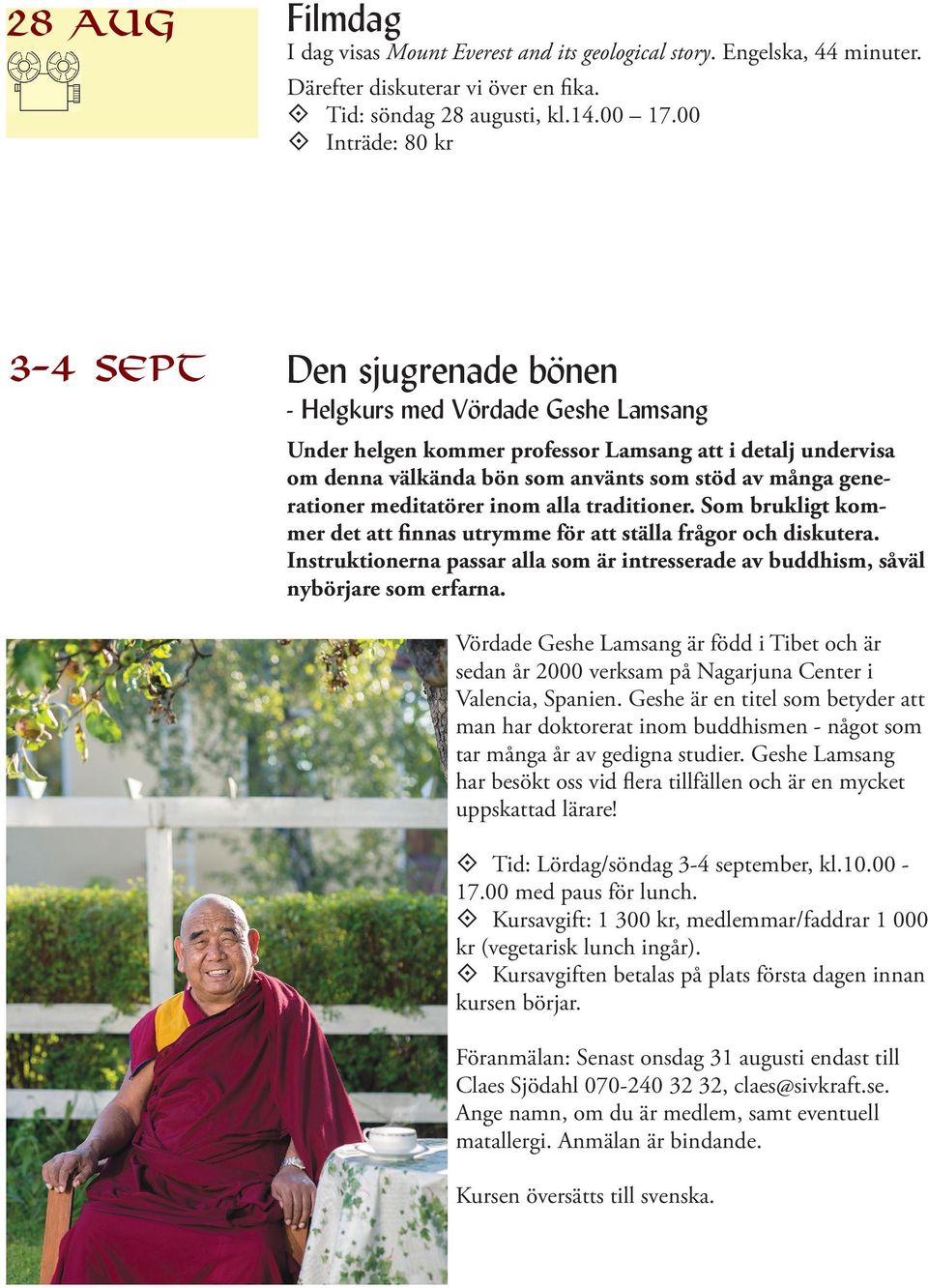 generationer meditatörer inom alla traditioner. Som brukligt kommer det att finnas utrymme för att ställa frågor och diskutera.