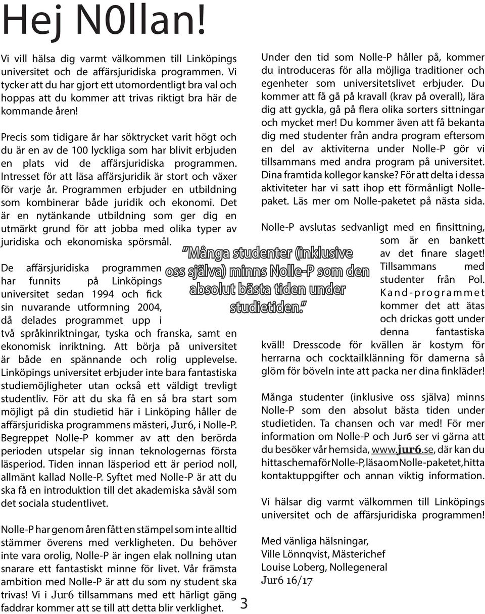 Precis som tidigare år har söktrycket varit högt och du är en av de 100 lyckliga som har blivit erbjuden en plats vid de affärsjuridiska programmen.