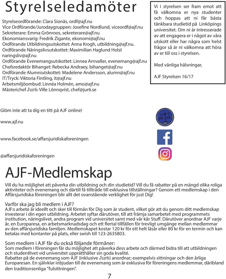 nu Ordförande Evenemangsutskottet: Linnea Arnvaller, evenemang@ajf.nu Chefsredaktör Bihanget: Rebecka Andraey, bihanget@ajf.nu Ordförande Alumniutskottet: Madelene Andersson, alumn@ajf.