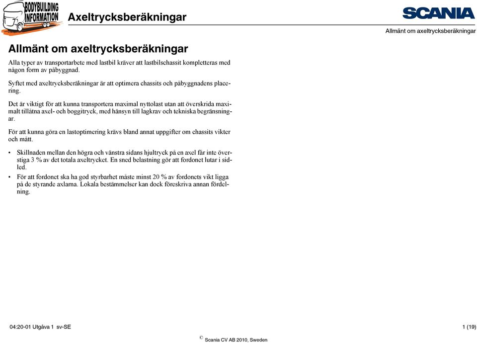 För att kunna göra en lastoptimering krävs bland annat uppgifter om chassits vikter och mått.