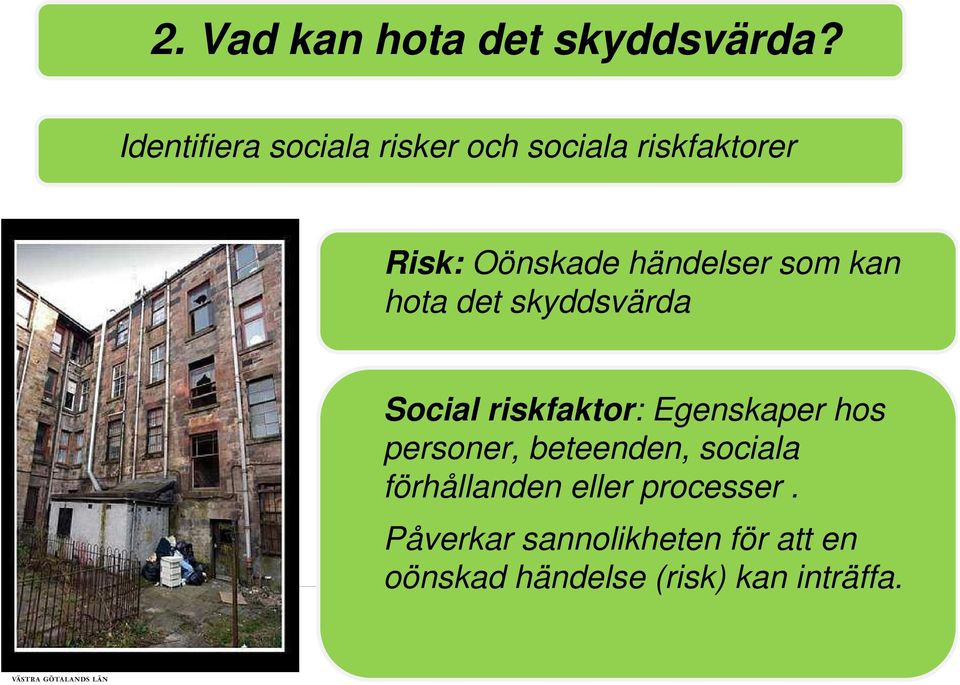 händelser som kan hota det skyddsvärda Social riskfaktor: Egenskaper hos