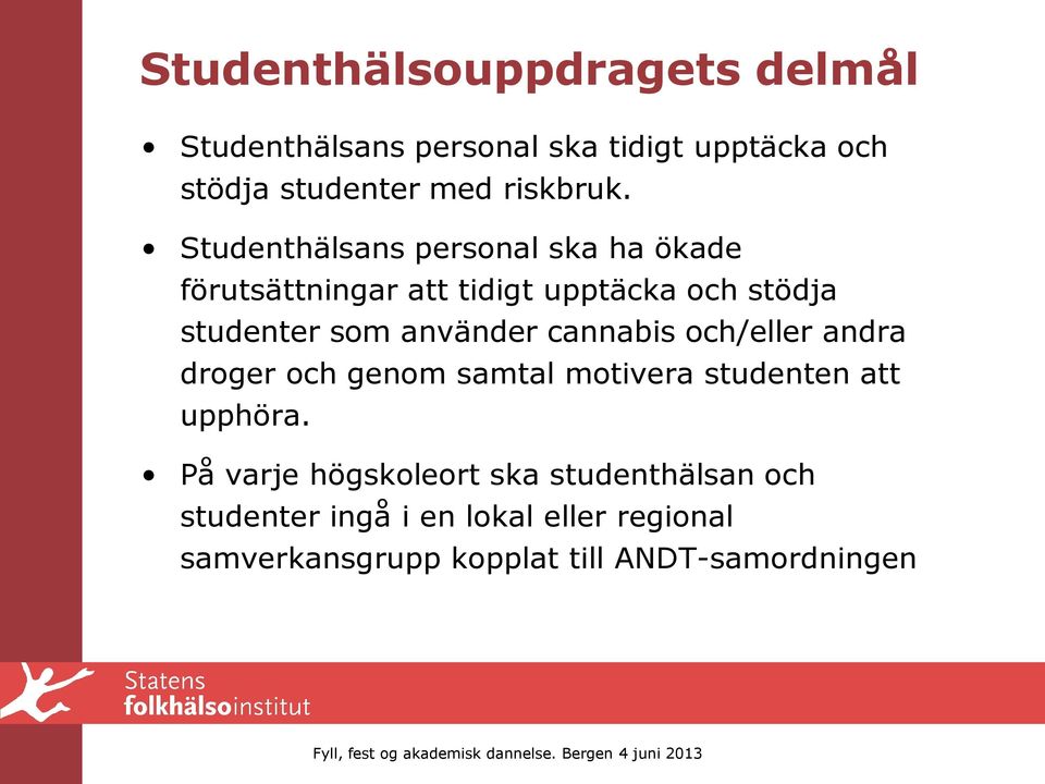 Studenthälsans personal ska ha ökade förutsättningar att tidigt upptäcka och stödja studenter som använder